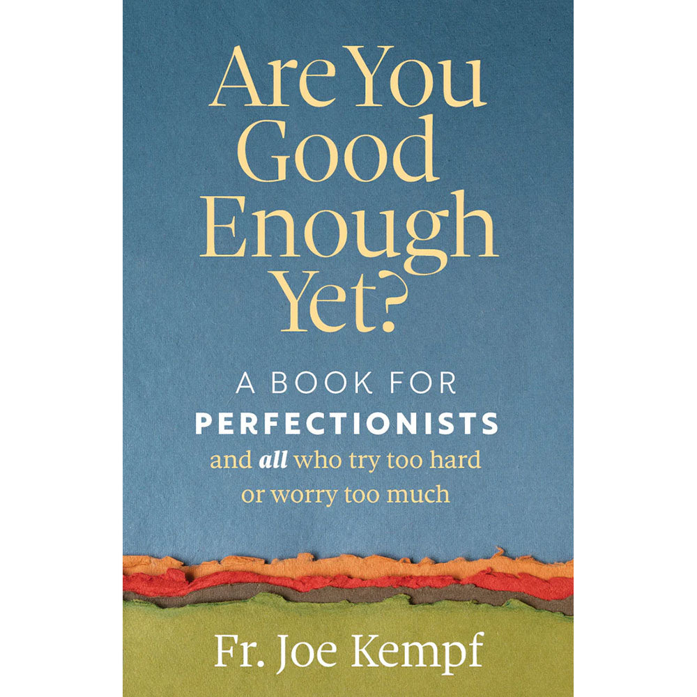 Are You Good Enough Yet? A Book for Perfectionists and All Who Try too Hard or Worry too Much