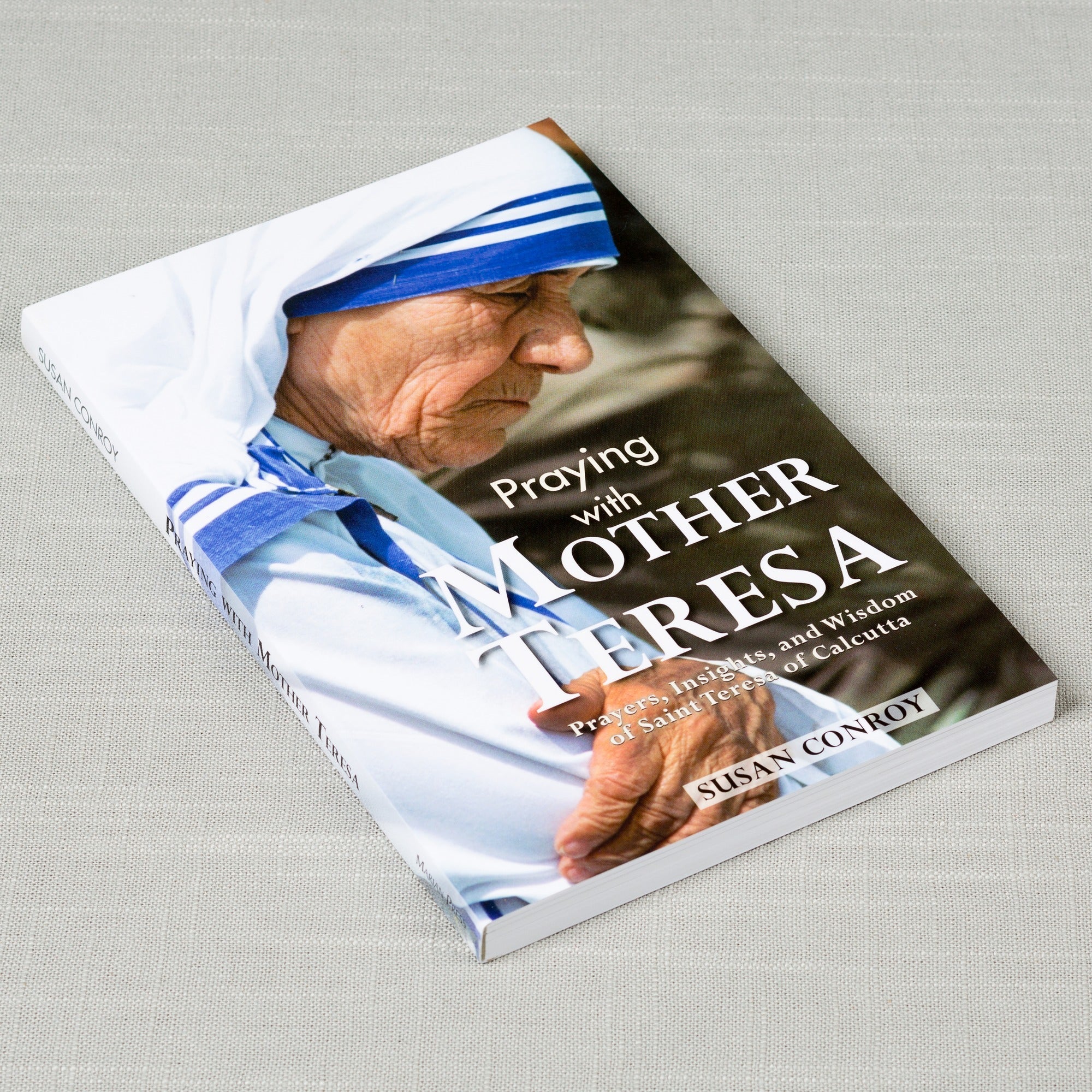 Praying with Mother Teresa: Prayers, Insights, and Wisdom of Saint Teresa of Calcutta