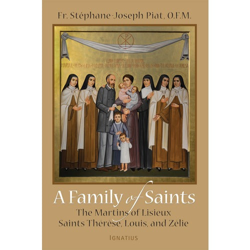 A Family of Saints: The Martins of Lisieux - Saints Therese, Louis, and Zelie