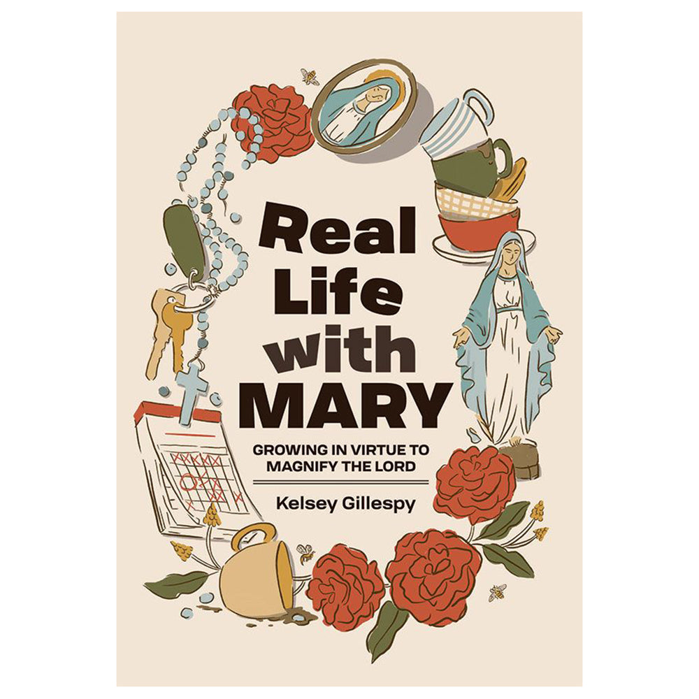 Real Life with Mary: Growing in Virtue to Magnify the Lord