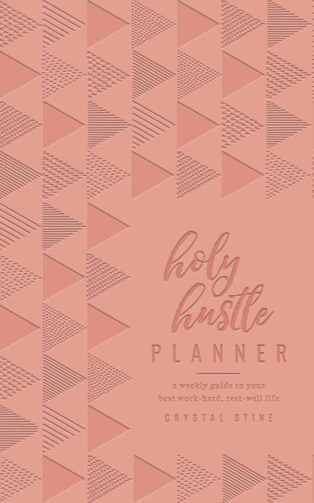 Holy Hustle Planner - A Weekly Guide to Your Best Work-Hard, Rest-Well Life