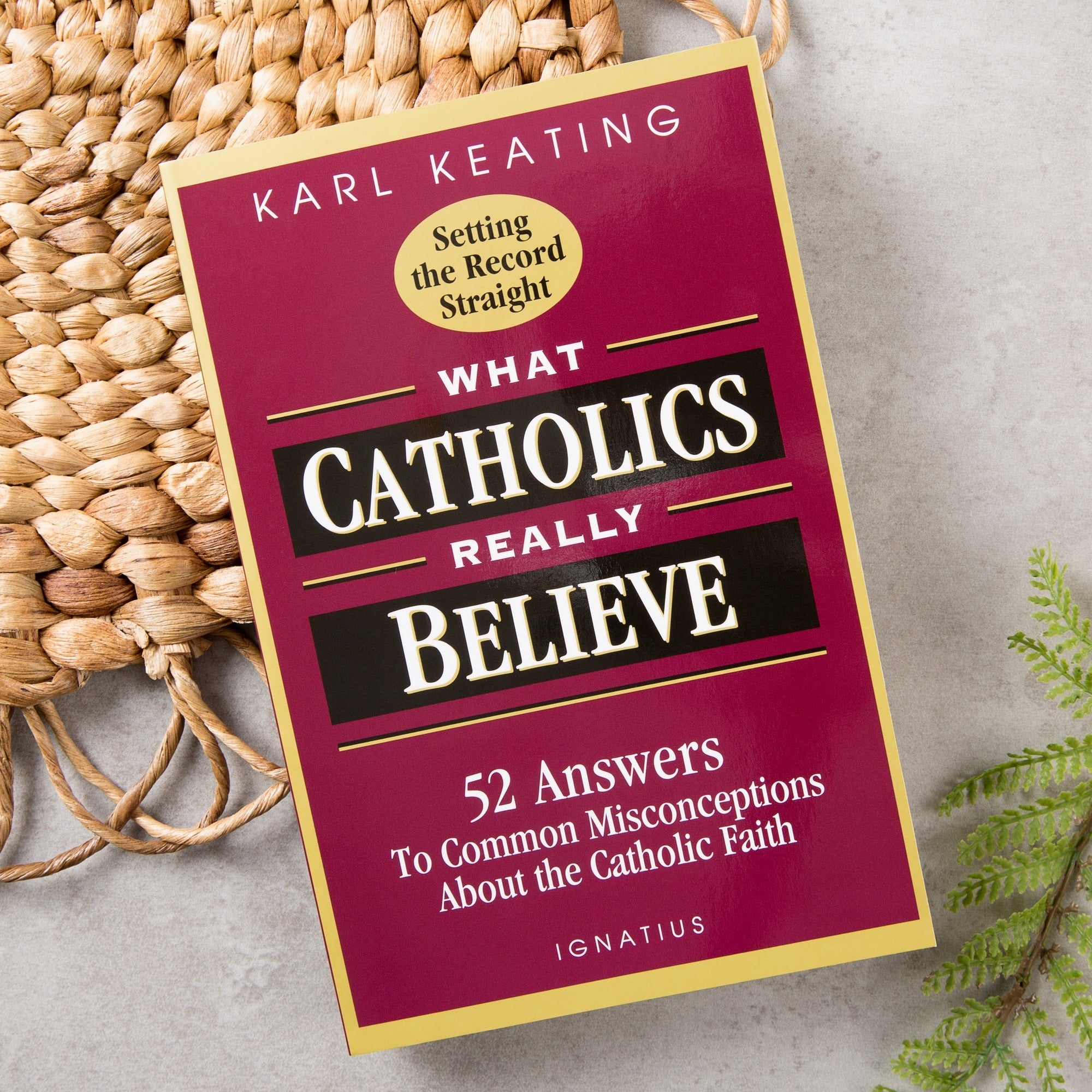 What Catholics Really Believe: 52 Answers to Common Misconceptions About the Catholic Faith