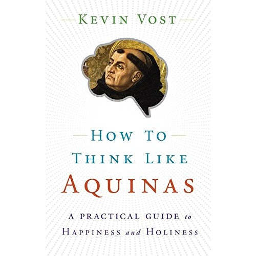 How to Think Like Aquinas - The Sure Way to Perfect Your Mental Powers
