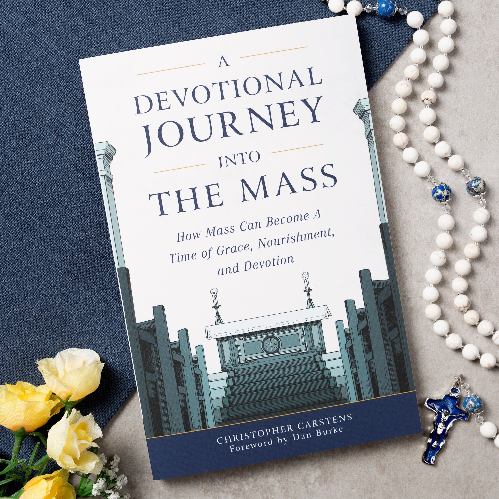 A Devotional Journey Into The Mass - How Mass Can Become a Time of Grace, Nourishment, and Devotion