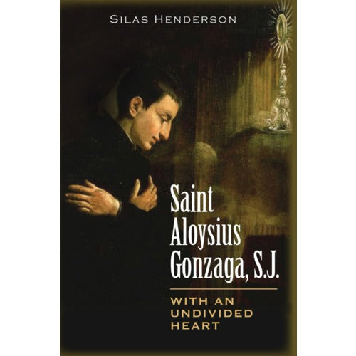 Saint Aloysius Gonzaga, S.J. - With an Undivided Heart