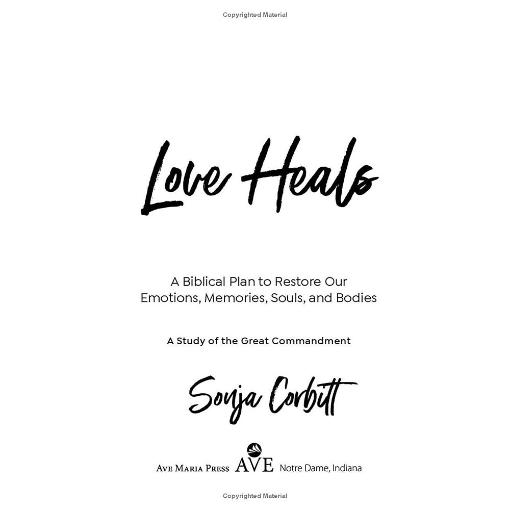 Love Heals: A Biblical Plan to Restore Our Emotions, Memories, Souls, and Bodies