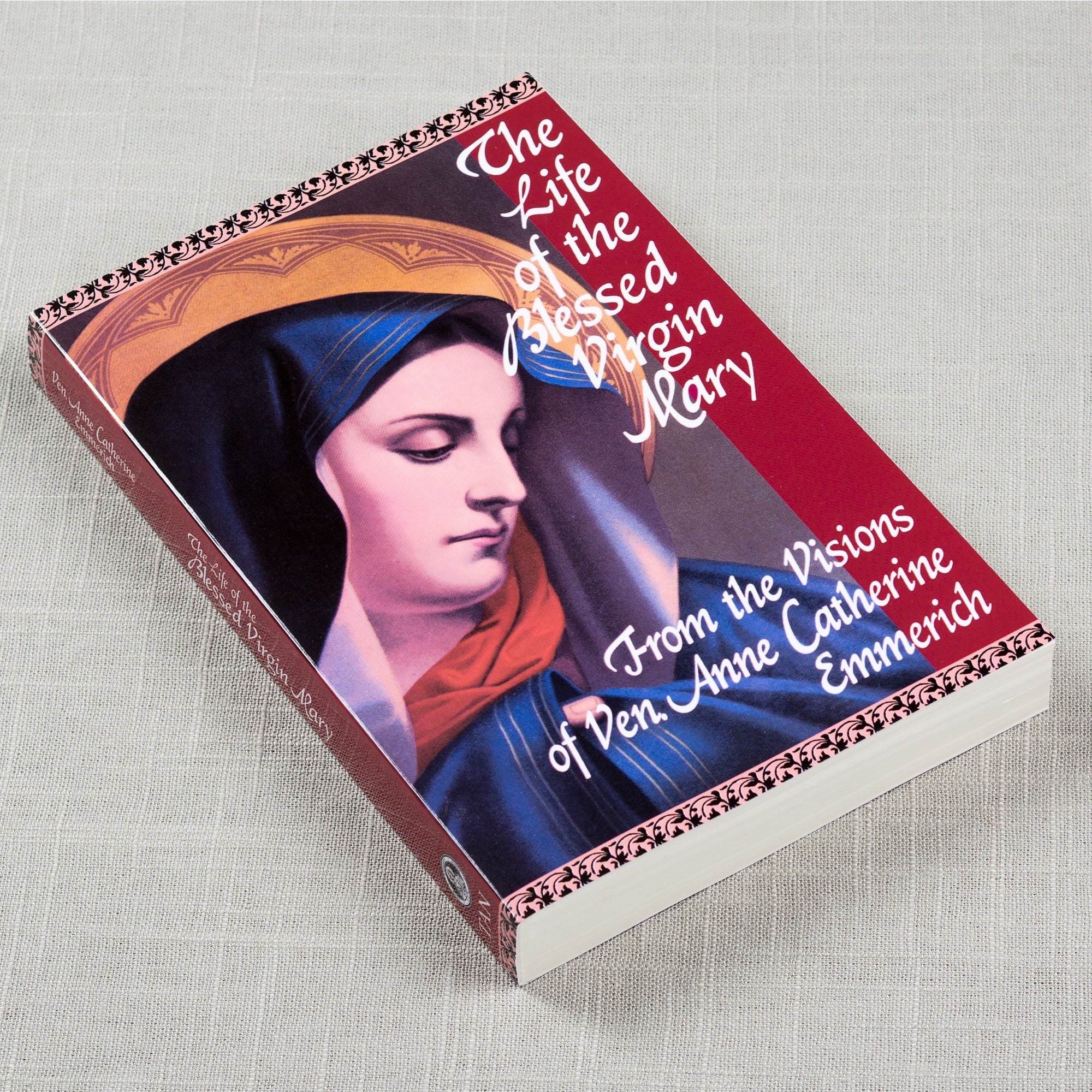 The Life of the Blessed Virgin Mary From the Visions of Ven. Anne Catherine Emmerich