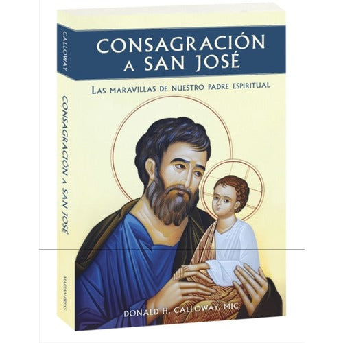 Consagracion a San Jose - Las maravillas de nuestro padre espiritual