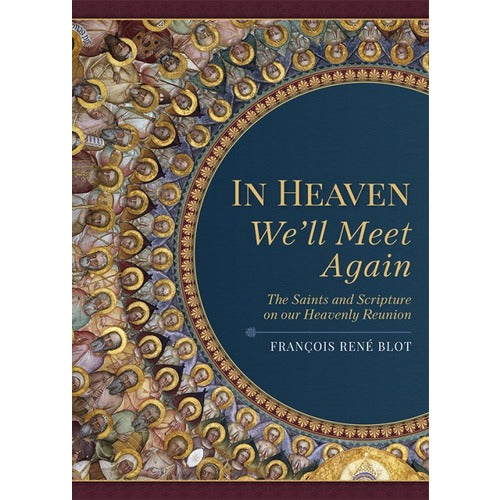 In Heaven We'll Meet Again: The Saints and Scripture on our Heavenly Reunion