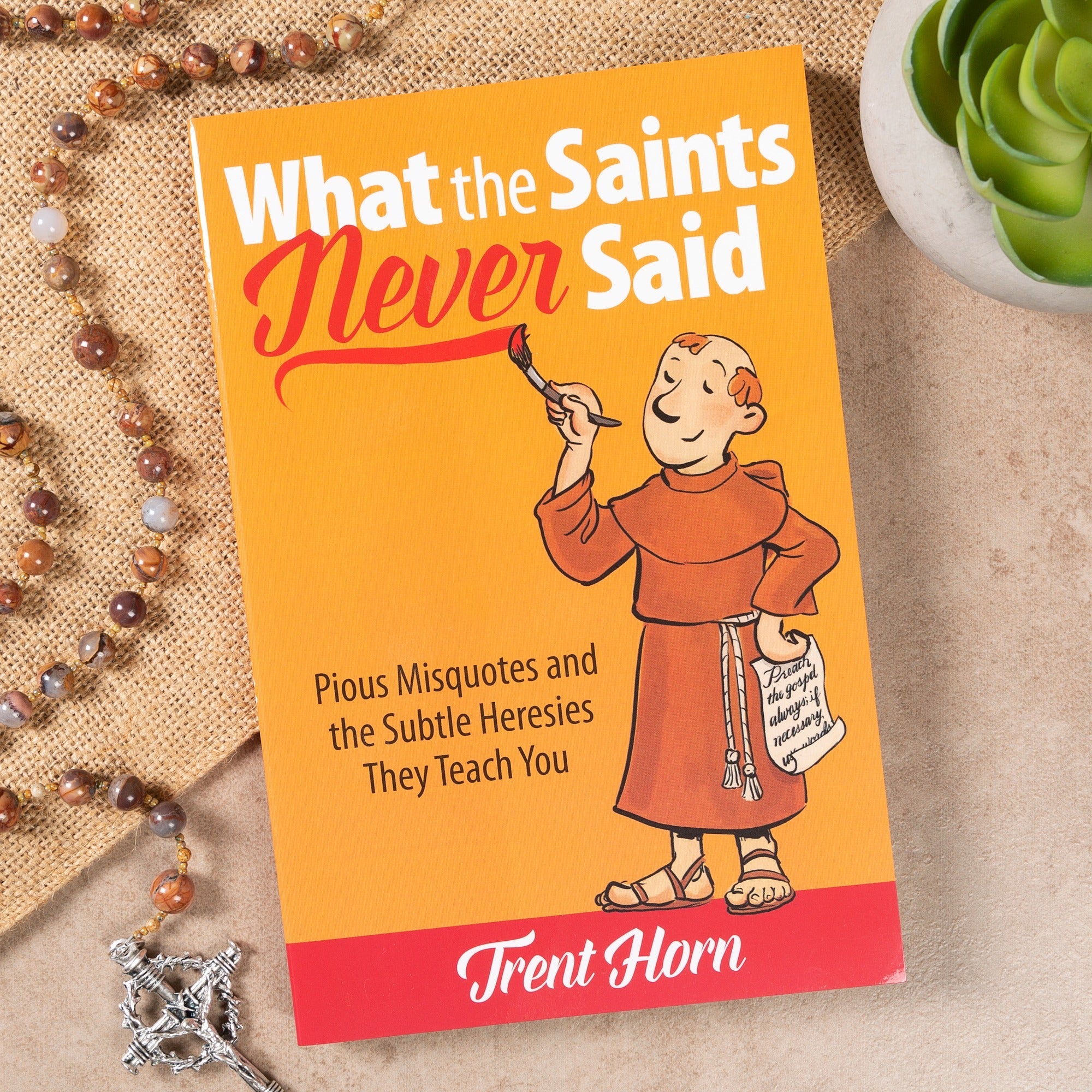 What the Saints Never Said: Pious Misquotes and The Subtle Heresies They Teach You