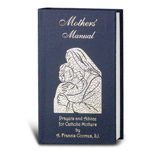 Mothers' Manual: Prayers and Advice for Catholic Mothers