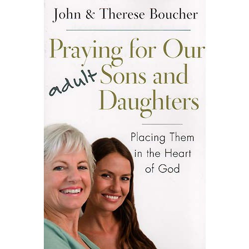 Praying for Our Adult Sons and Daughters - Placing Them in the Heart of God