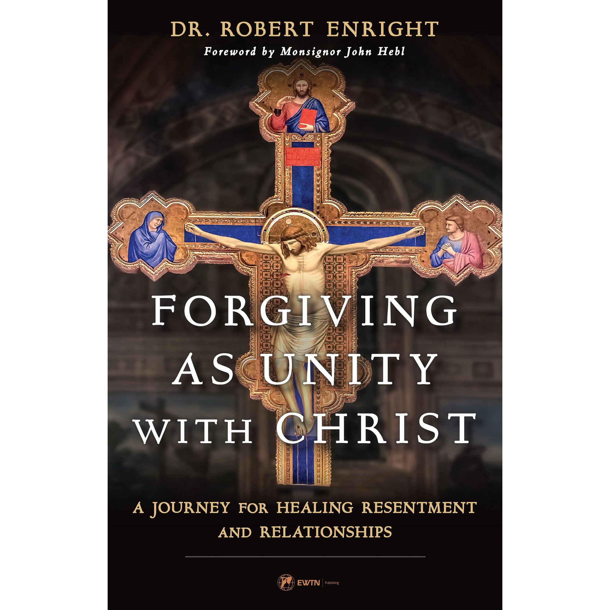 Forgiving as Unity with Christ: A Journey for Healing Resentment and Relationships
