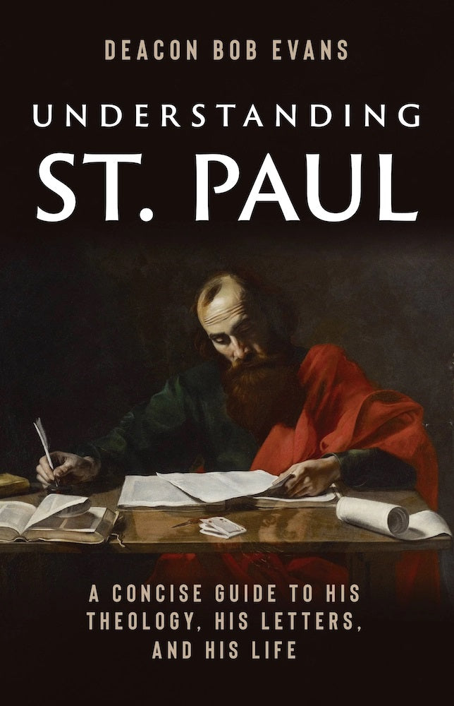 Understanding St. Paul - A Concise Guide to His Theology, His Letters, & His Life