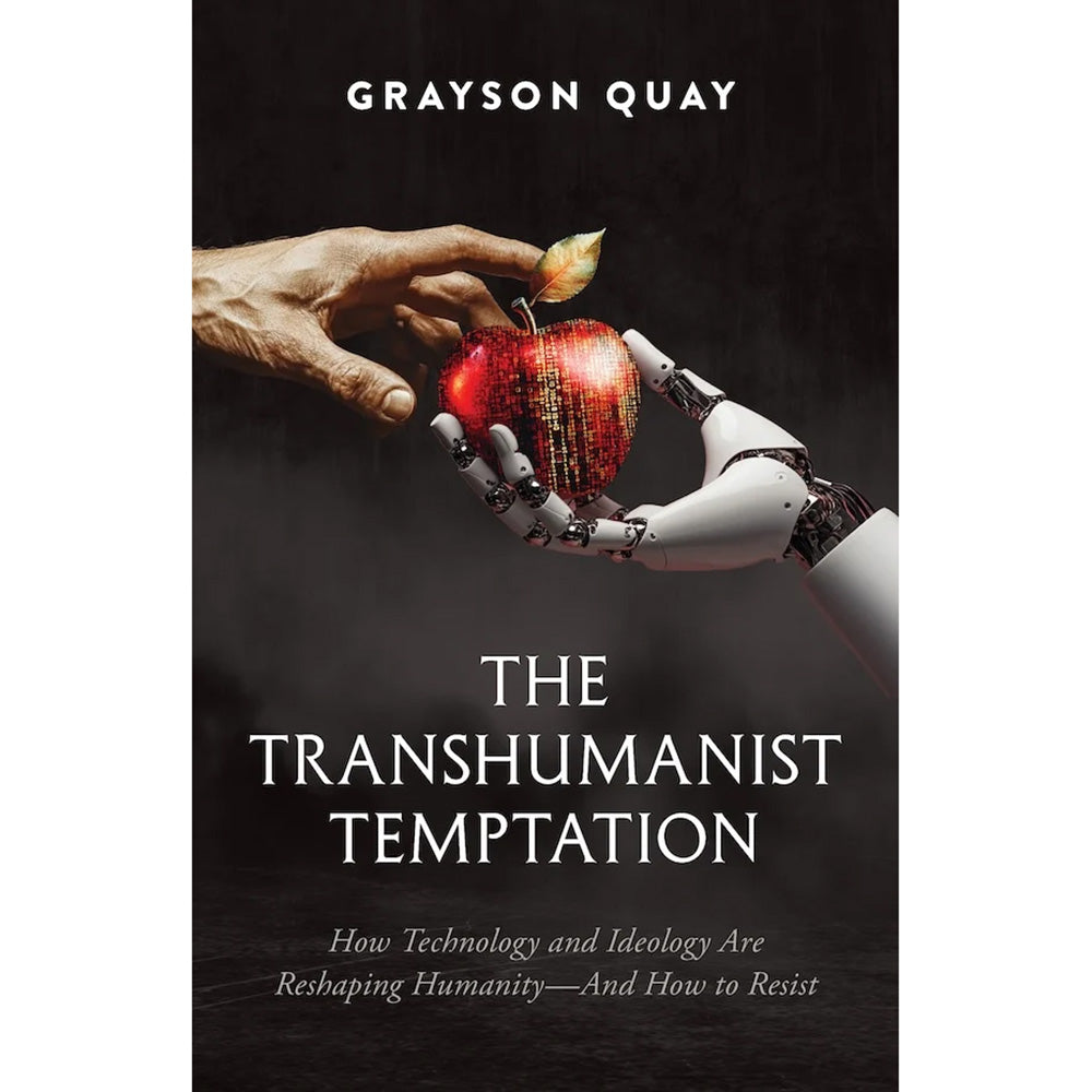 The Transhumanist Temptation: How Technology and Ideology Are Reshaping Humanity—And How to Resist