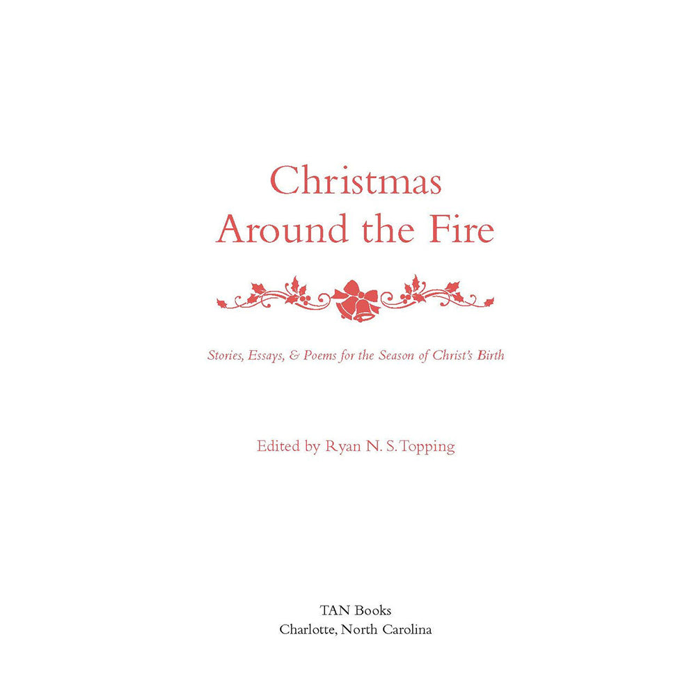 Christmas Around The Fire: Stories, Essays, and Poems For The Season Of Christ's Birth