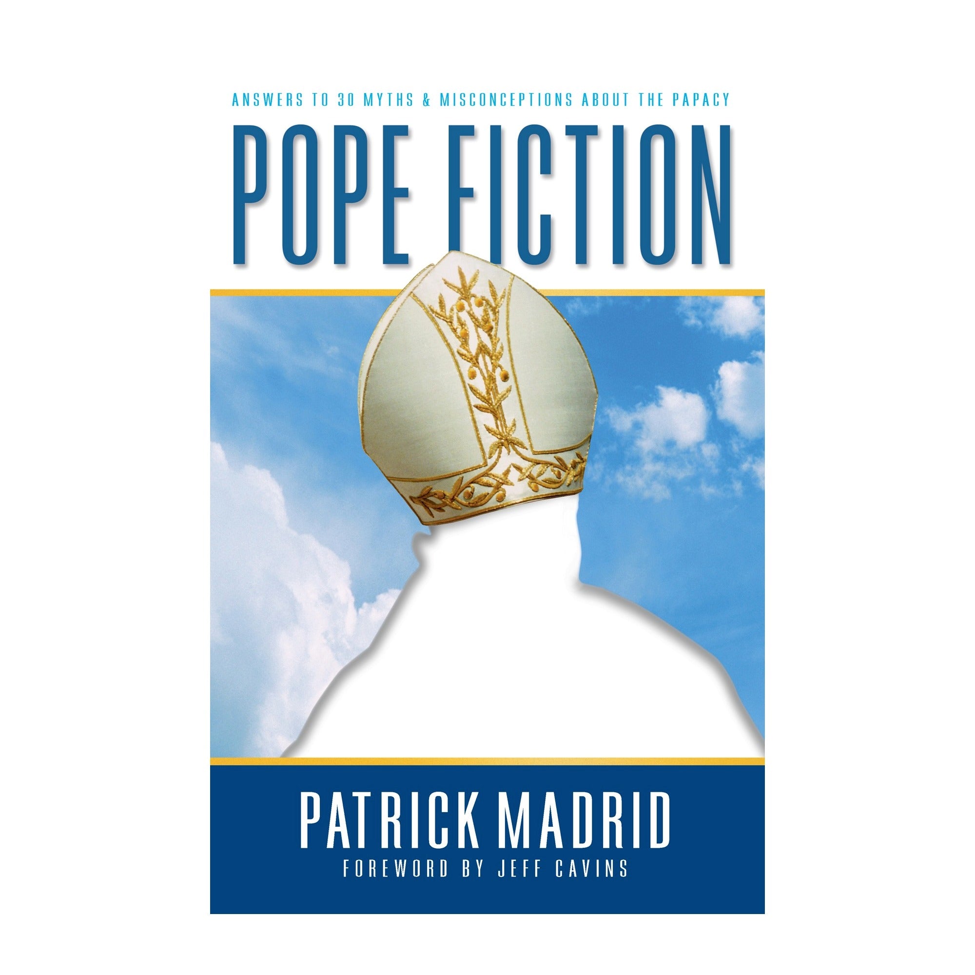 Pope Fiction: Answers to 30 Myths & Misconceptions About the Papacy