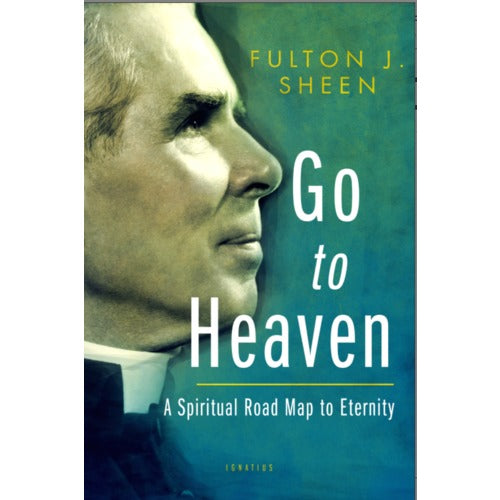 Go to Heaven - A Spiritual Road Map to Eternity