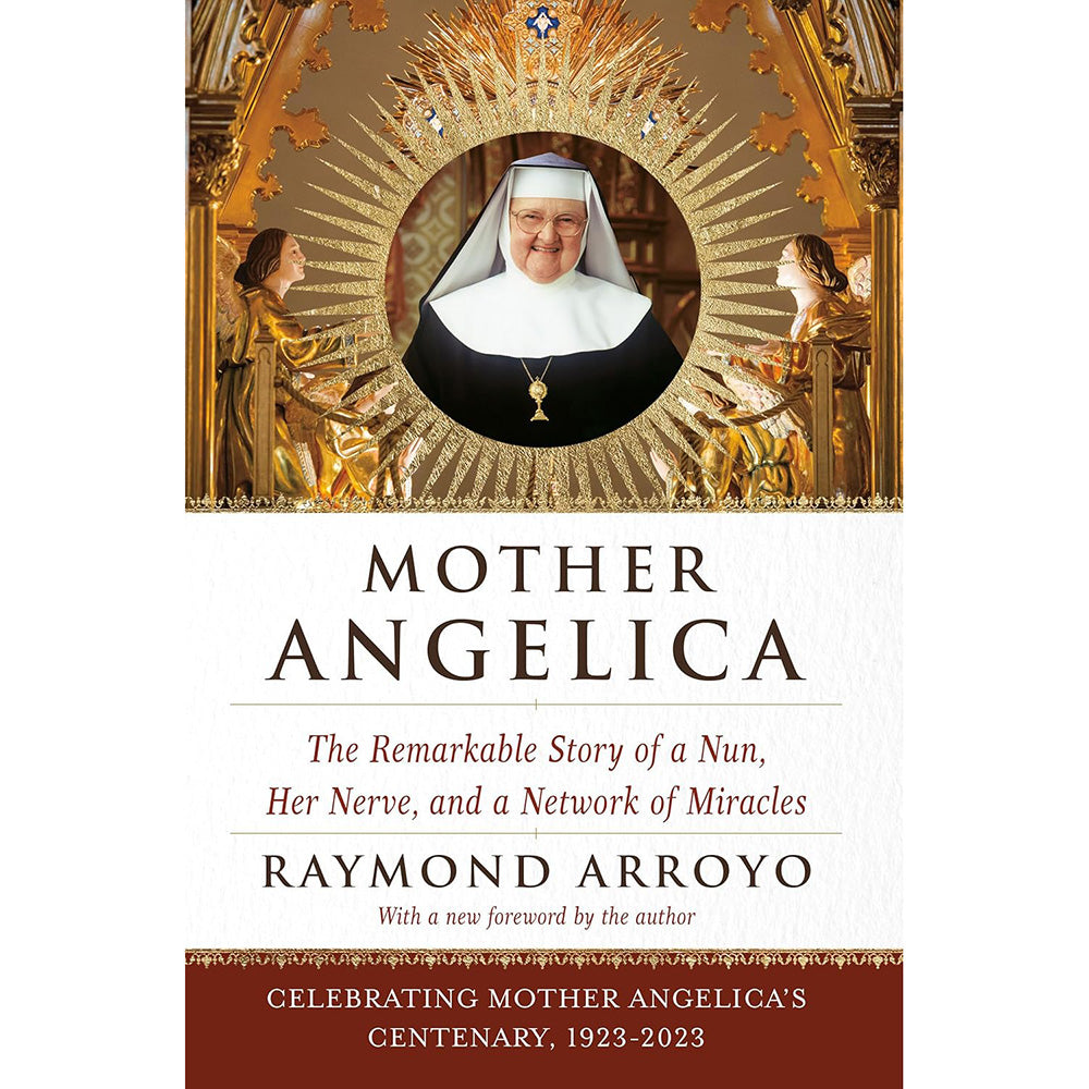 Mother Angelica - The Remarkable Story of a Nun, Her Nerve, and a Network of Miracles