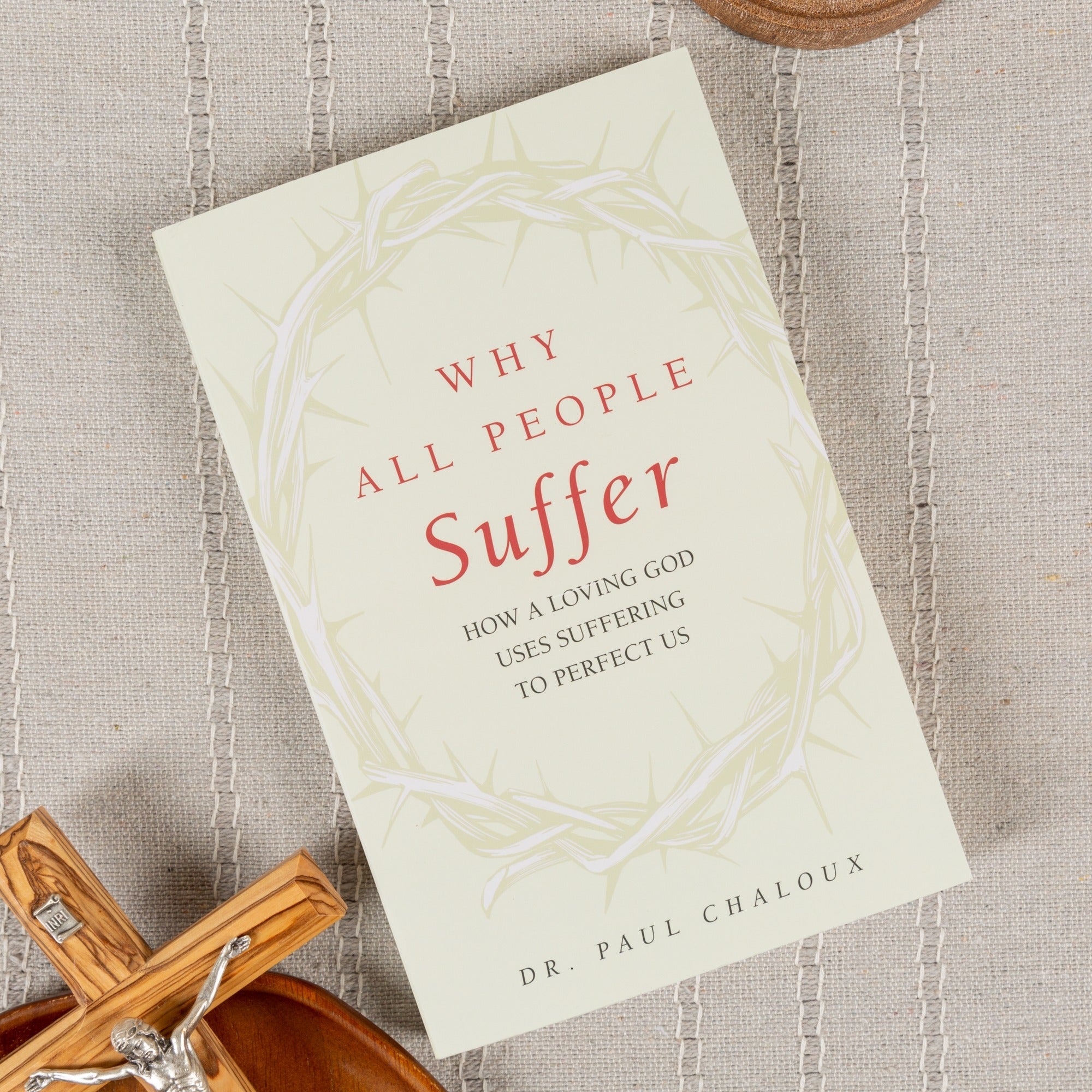 Why All People Suffer: How a Loving God Uses Suffering to Perfect Us