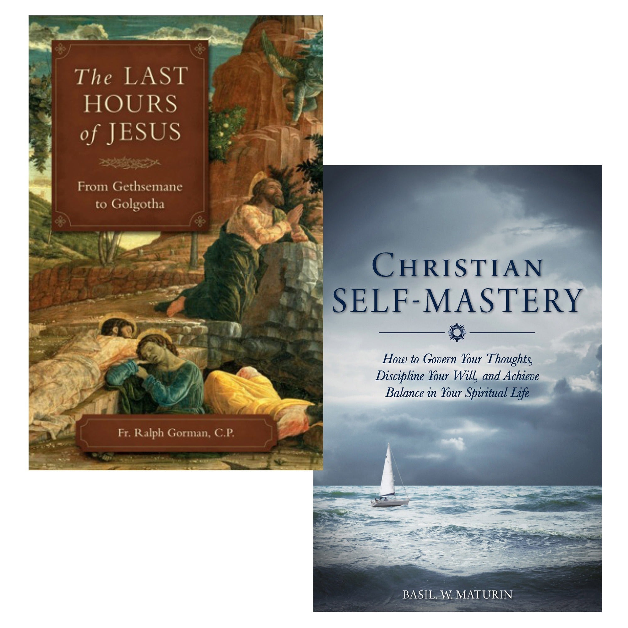 The Last Hours of Jesus - From Gethsemane to Golgotha & Christian Self-Mastery (2 Book Set)