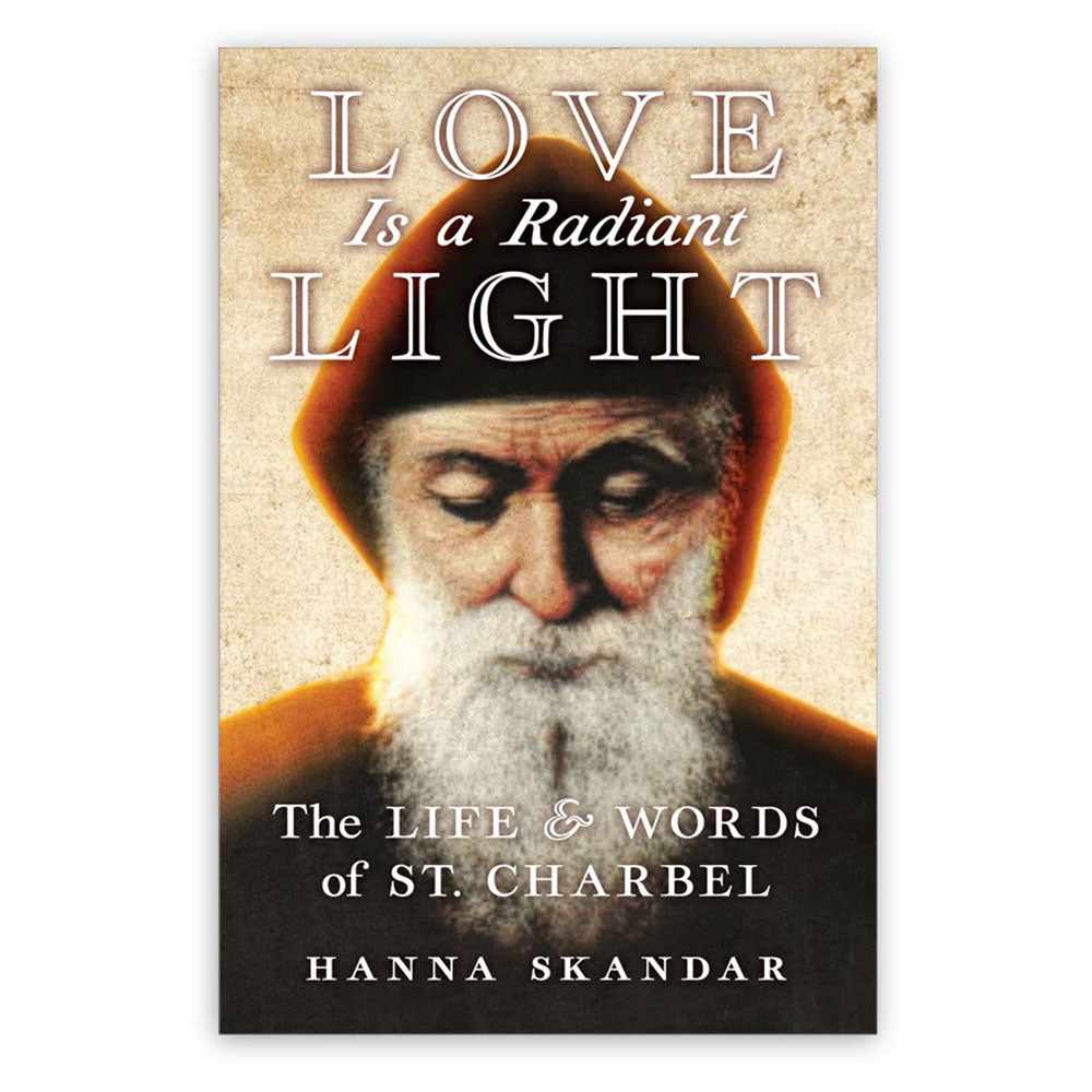 Love Is a Radiant Light: The Life and Words of St. Charbel