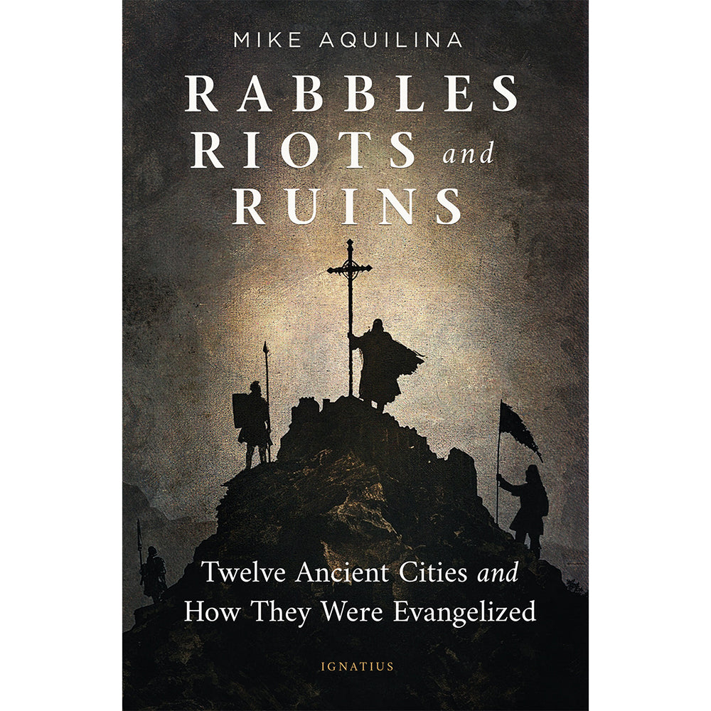 Rabbles, Riots, and Ruins: Twelve Ancient Cities and How They Were Evangelized