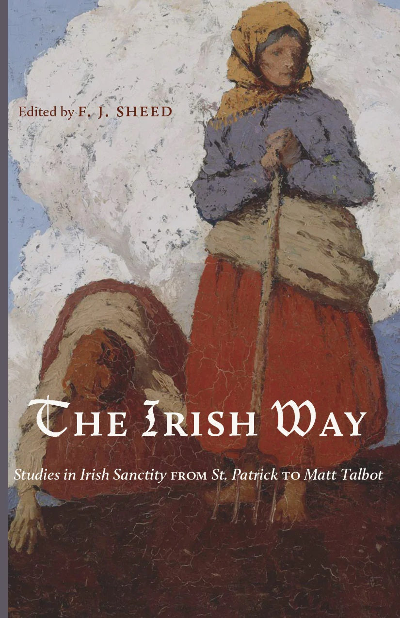The Irish Way: Studies in Irish Sanctity From St. Patrick to Matt Talbot