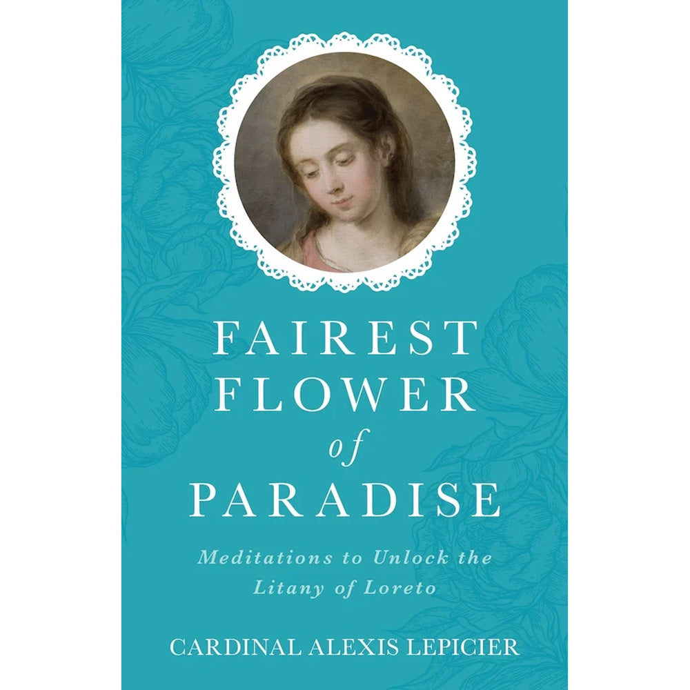 Fairest Flower of Paradise: Meditations to Unlock the Litany of Loreto