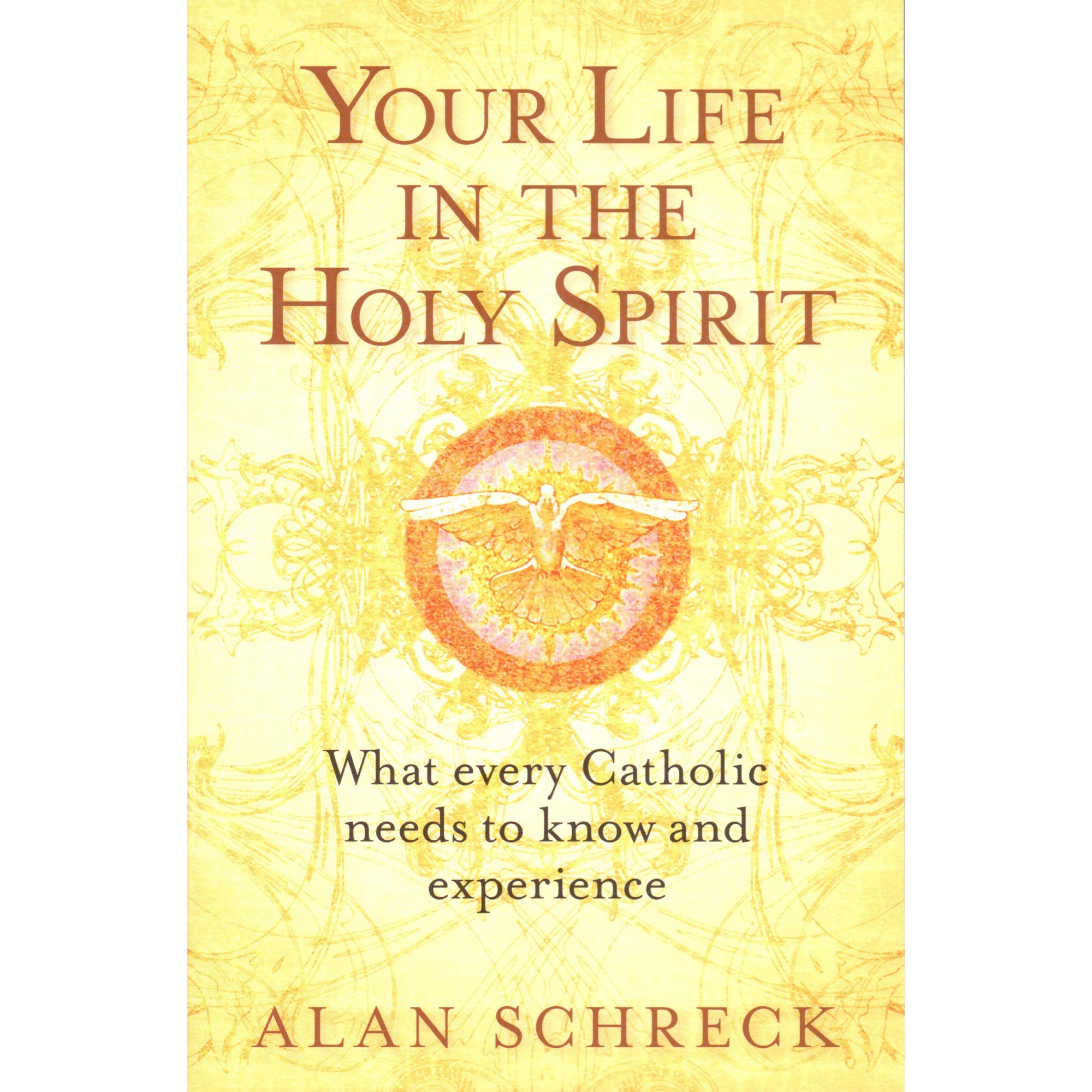Your Life in the Holy Spirit - What Every Catholic Needs to Know and Experience