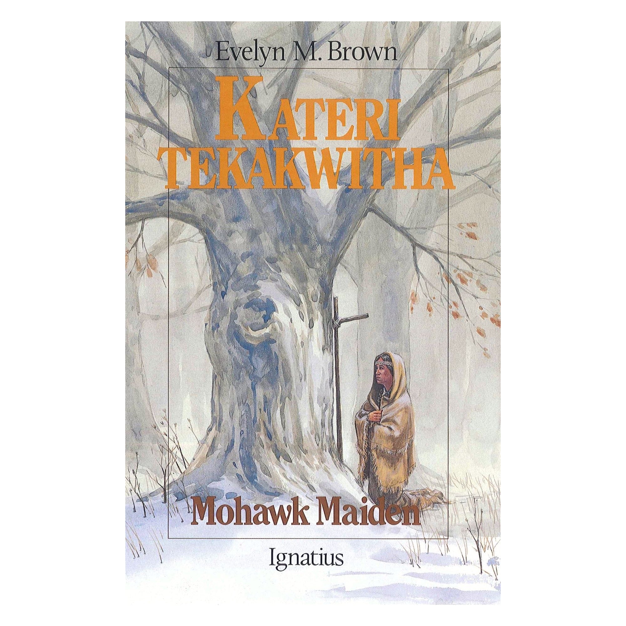 Kateri Tekakwitha - Mohawk Maiden