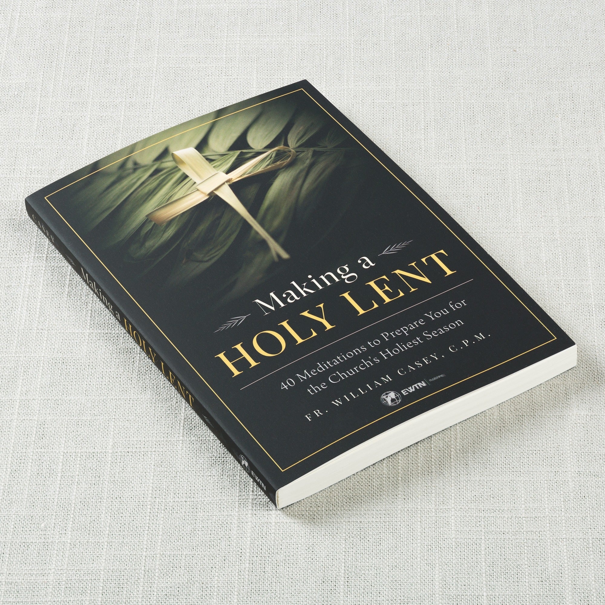 Making a Holy Lent - 40 Meditations To Prepare You For The Church's Holiest Season