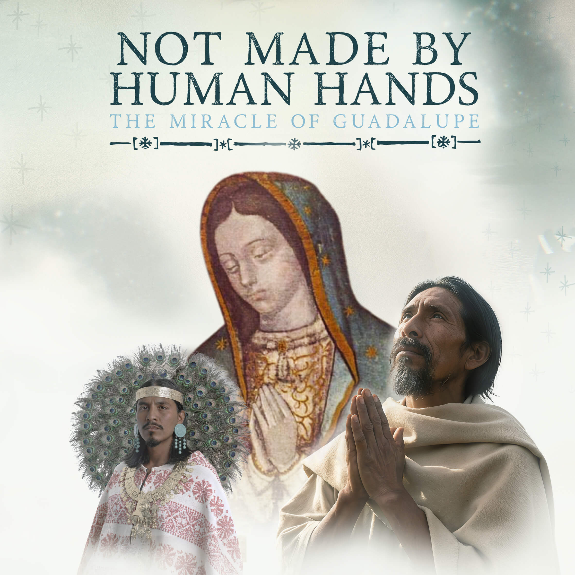 Not Made By Human Hands: The Miracle of Guadalupe - Digital Series