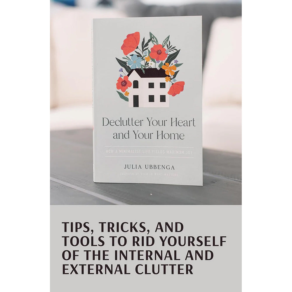 Declutter Your Heart and Your Home: How a Minimalist Life Yields Maximum Joy