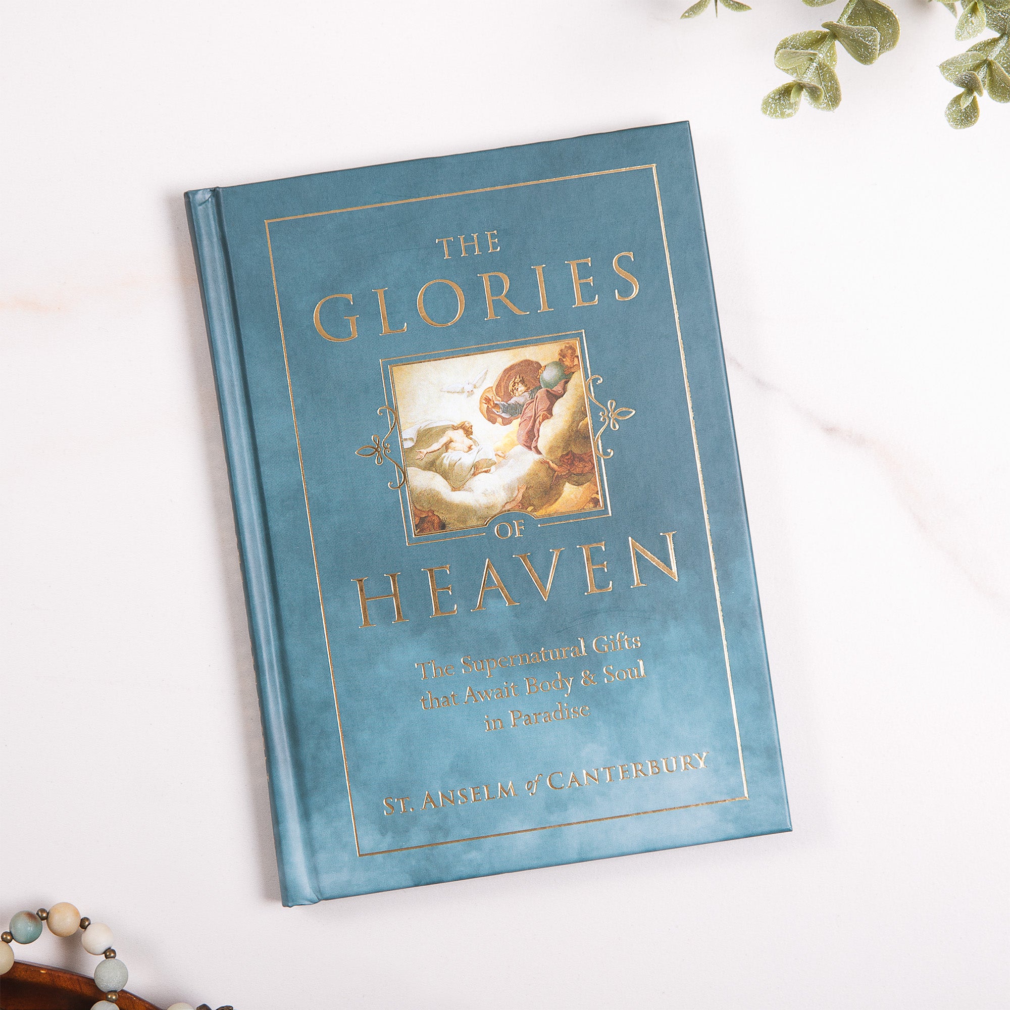 The Glories of Heaven: The Supernatural Gifts that Await Body and Soul in Paradise