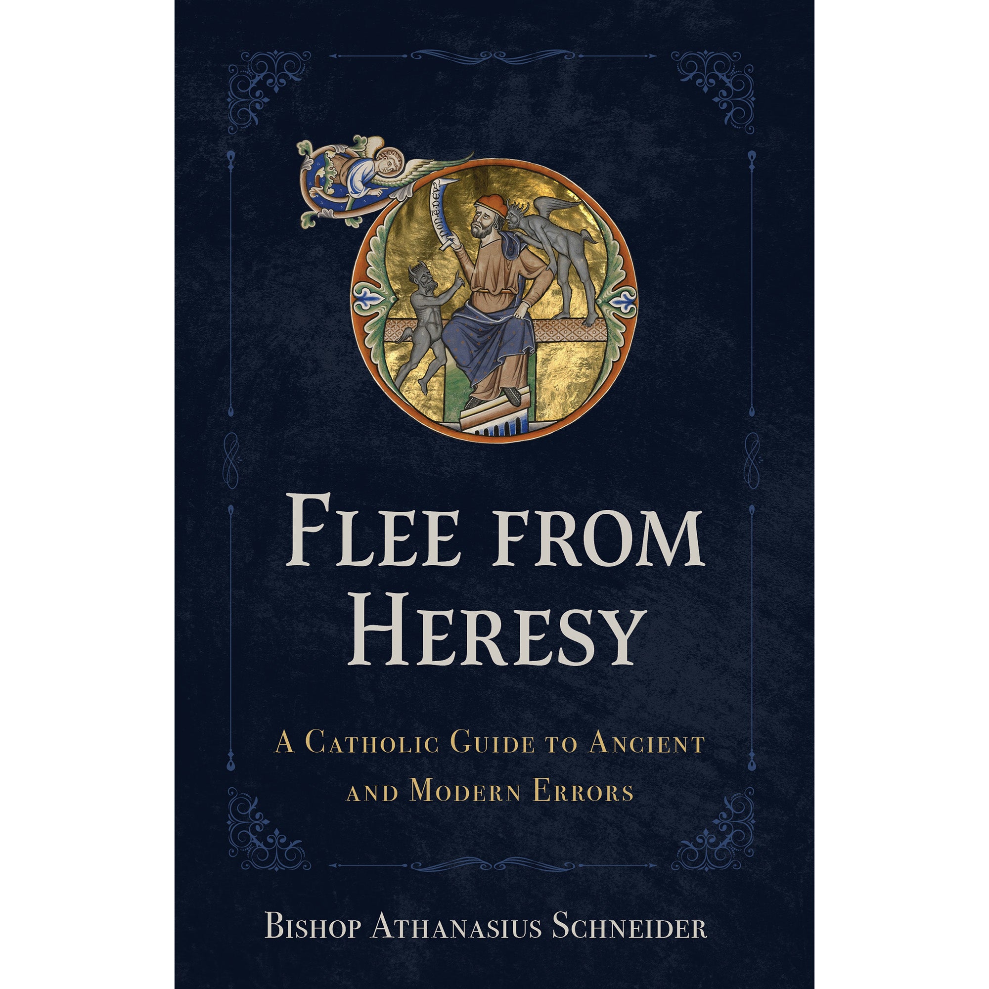 Flee from Heresy: A Catholic Guide to Ancient and Modern Errors