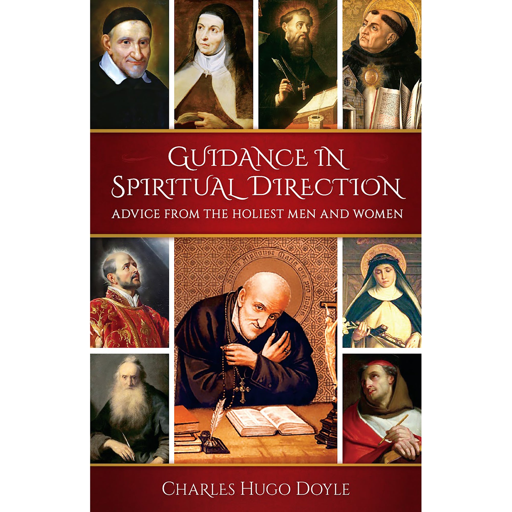 Guidance in Spiritual Direction: Advice from the Holiest Men and Women of All Time