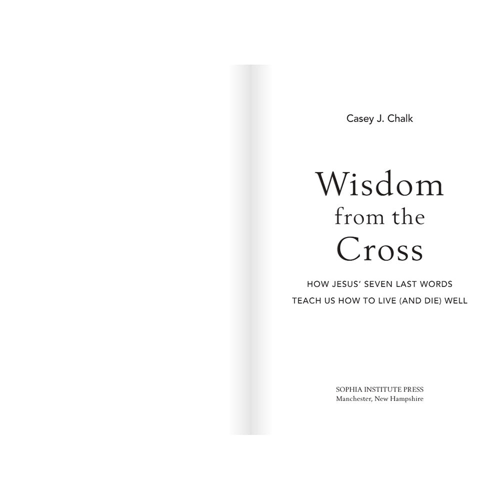 Wisdom from the Cross: How Jesus' Seven Last Words Teach Us How to Live (and Die) Well