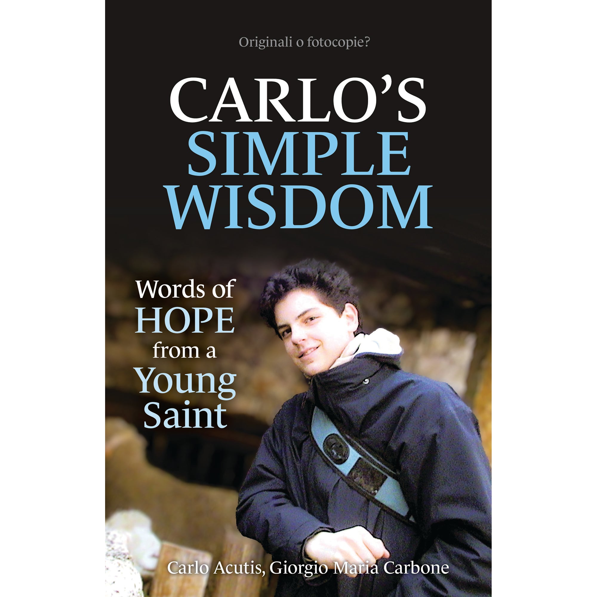 Carlo’s Simple Wisdom: Words of Hope from a Young Saint