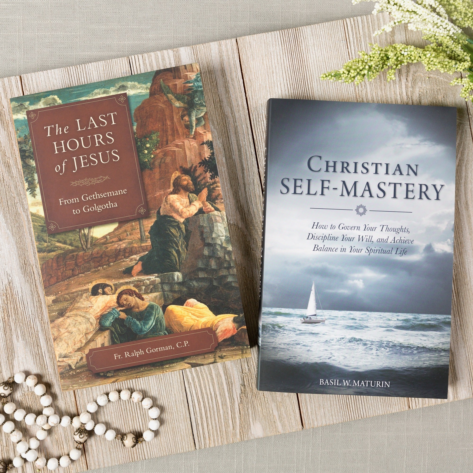 The Last Hours of Jesus - From Gethsemane to Golgotha & Christian Self-Mastery (2 Book Set)