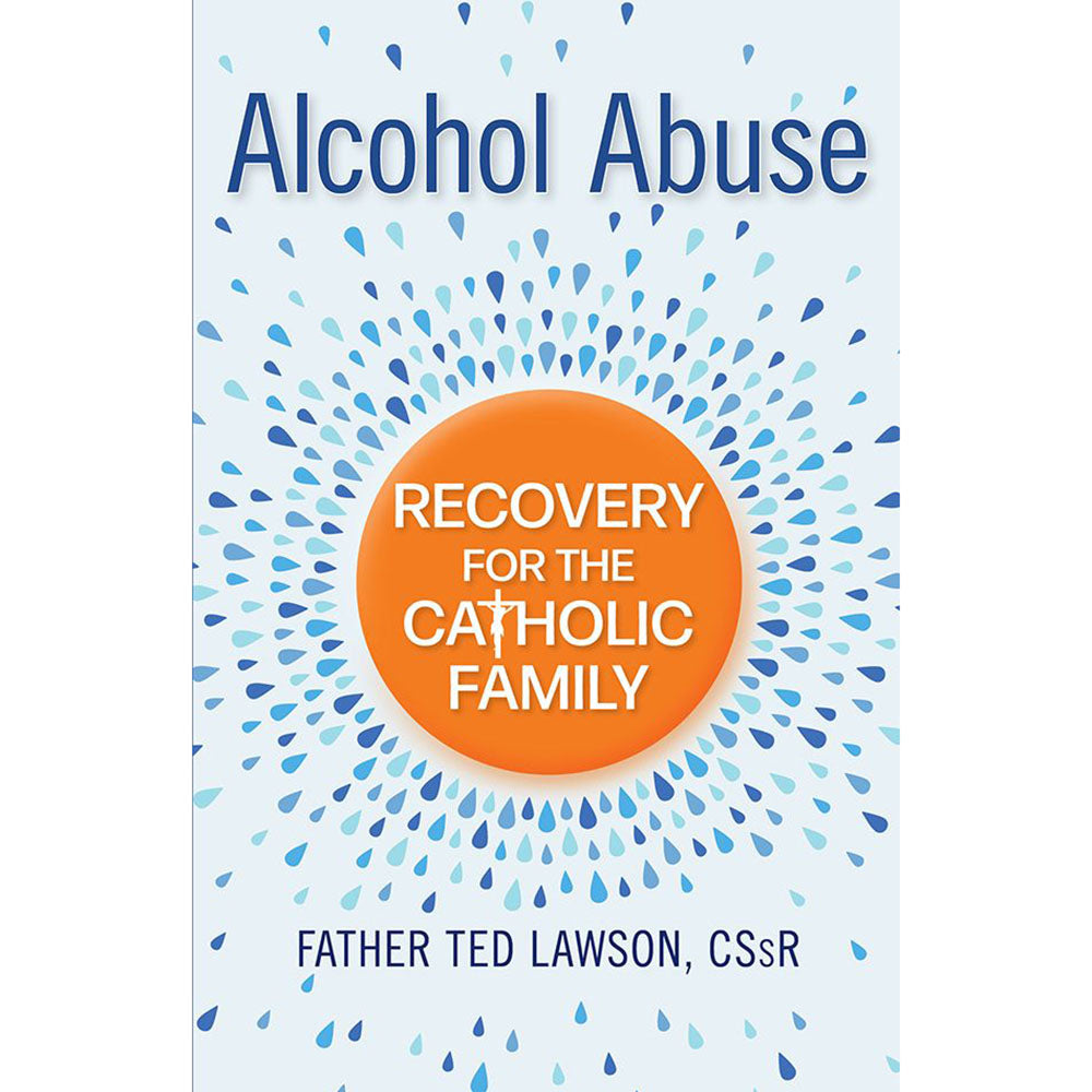 Alcohol Abuse: Recovery For The Catholic Family