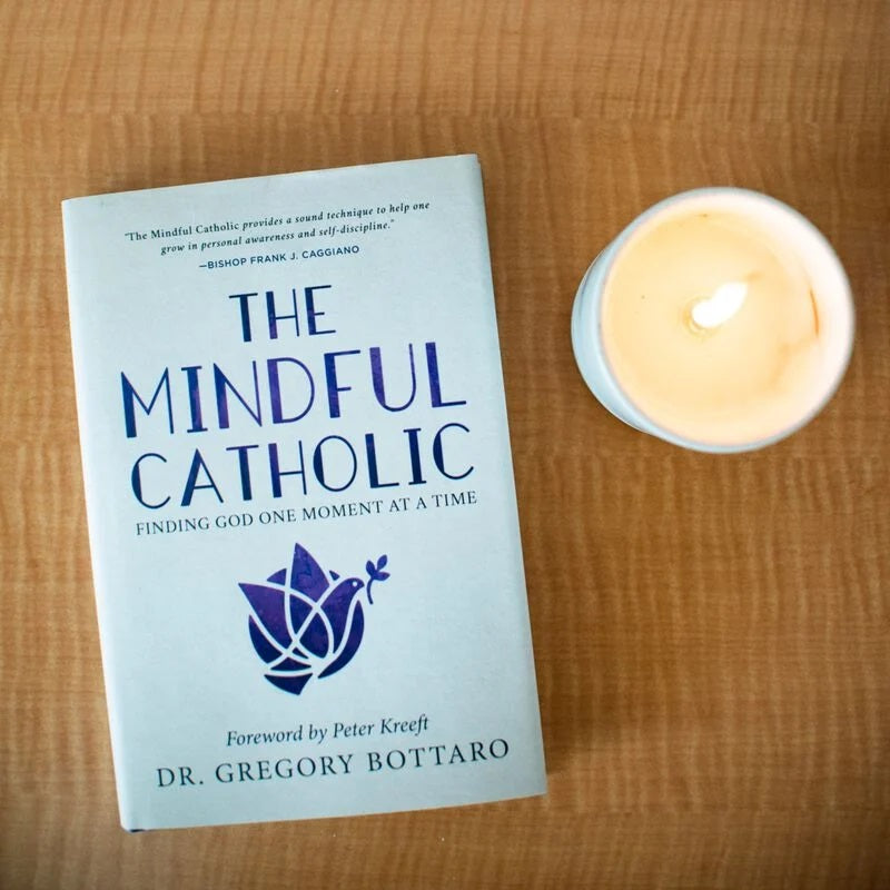The Mindful Catholic: Finding God One Moment at a Time