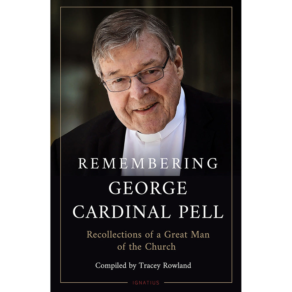 Remembering George Cardinal Pell: Recollections of a Great Man of the Church