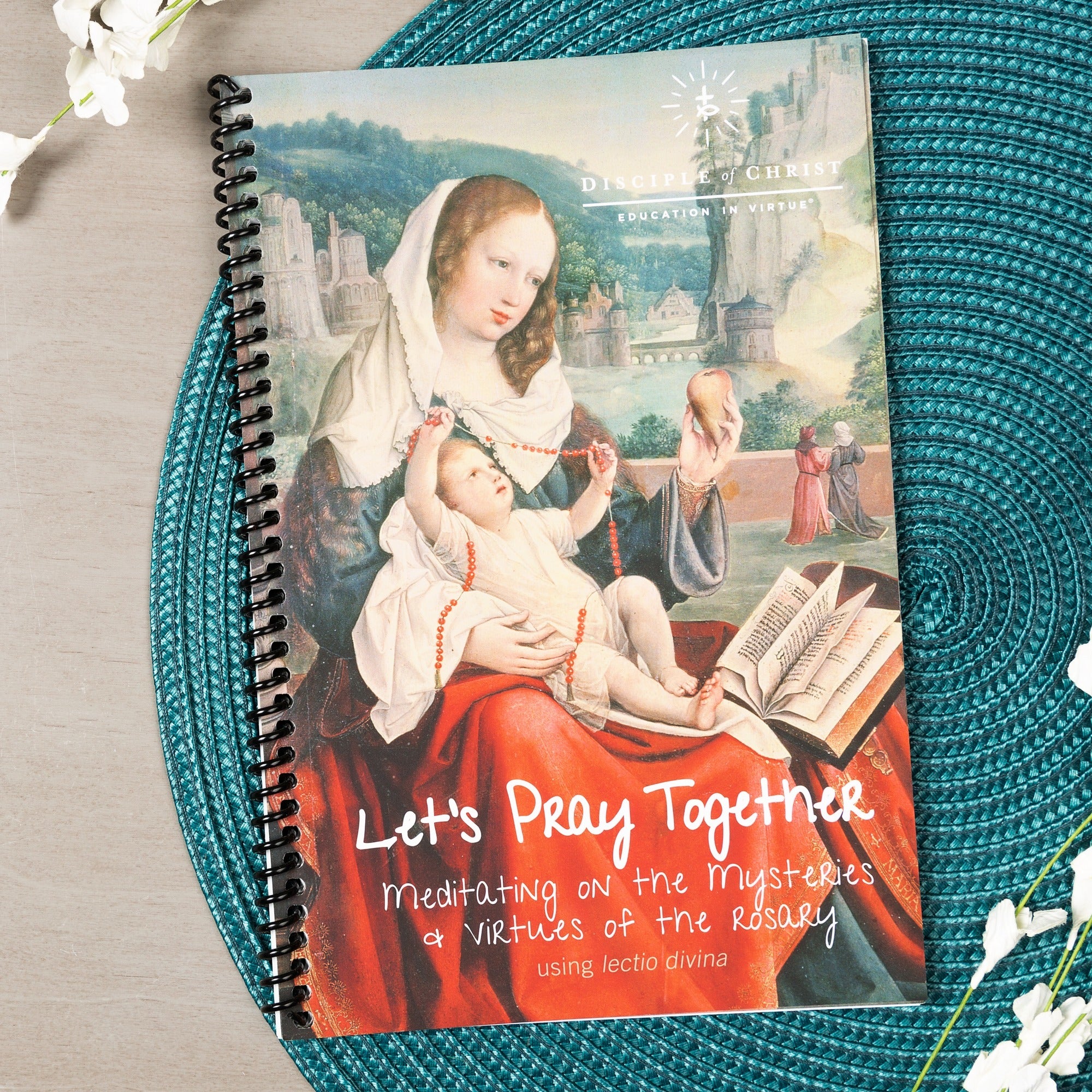 Education In Virtue: Let's Pray Together Meditating On The Mysteries & Virtues Of The Rosary Using Lectio Divina