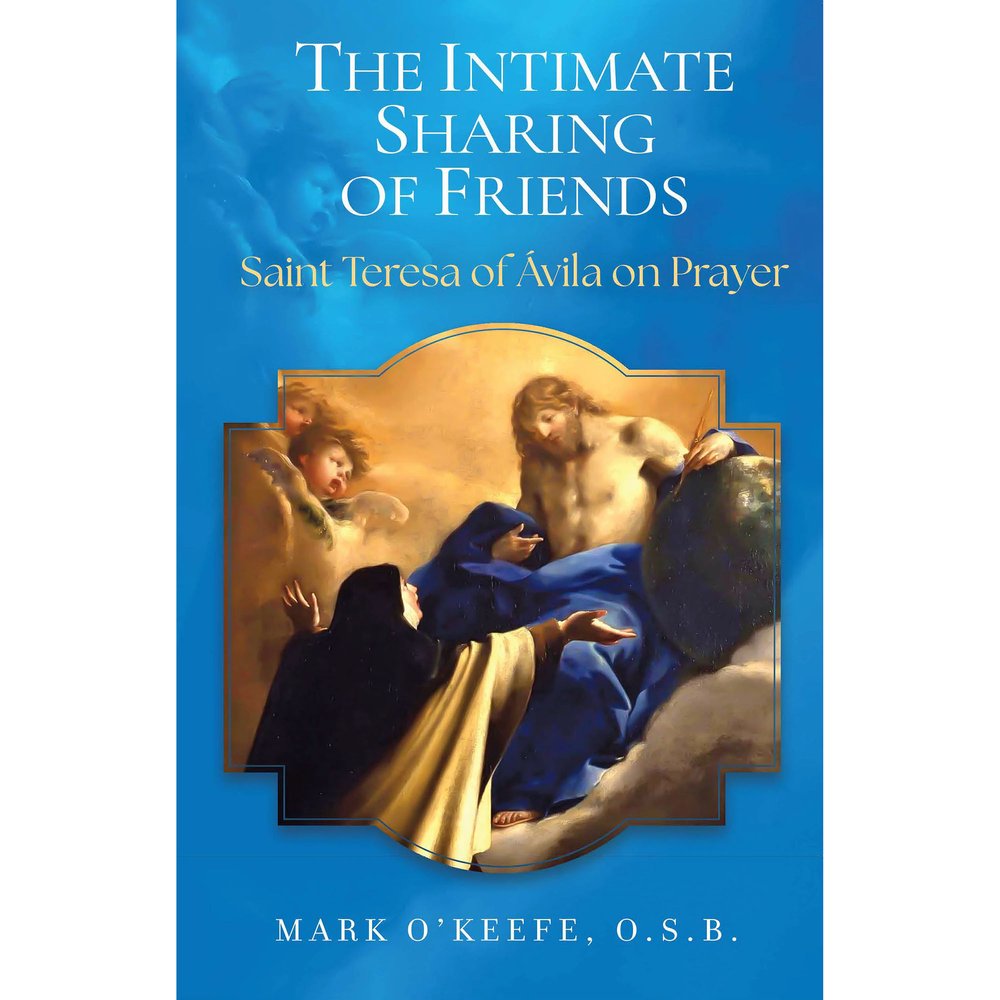The Intimate Sharing of Friends: Saint Teresa of Avila on Prayer