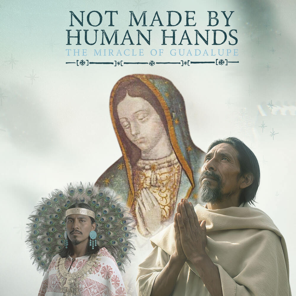 Not Made By Human Hands: The Miracle of Guadalupe