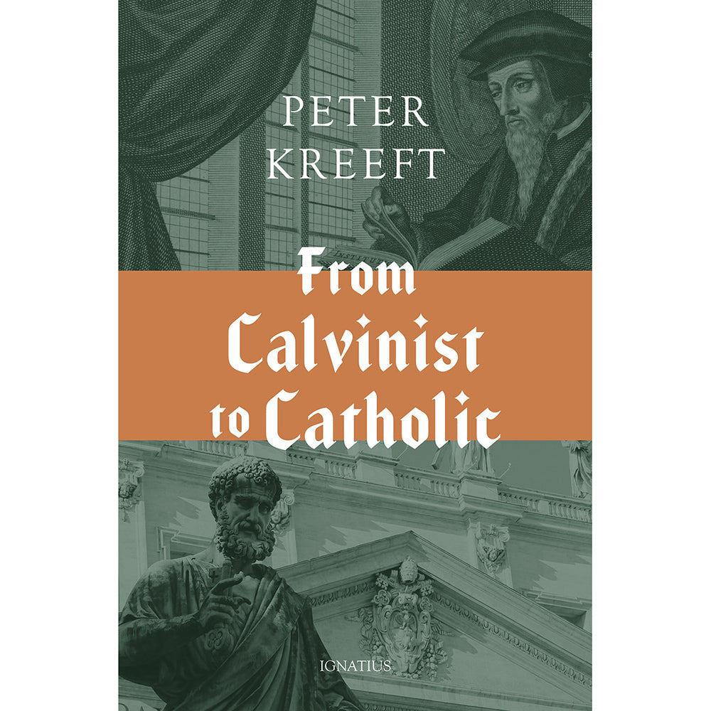 From Calvinist to Catholic - The Autobiography of Peter Kreeft