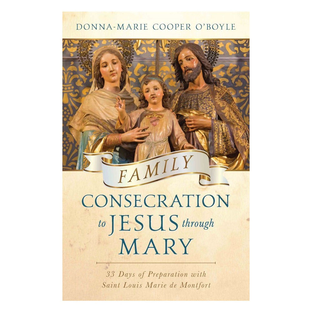 Family Consecration To Jesus Through Mary: 33 Days of Preparation With St. Louis de Montfort