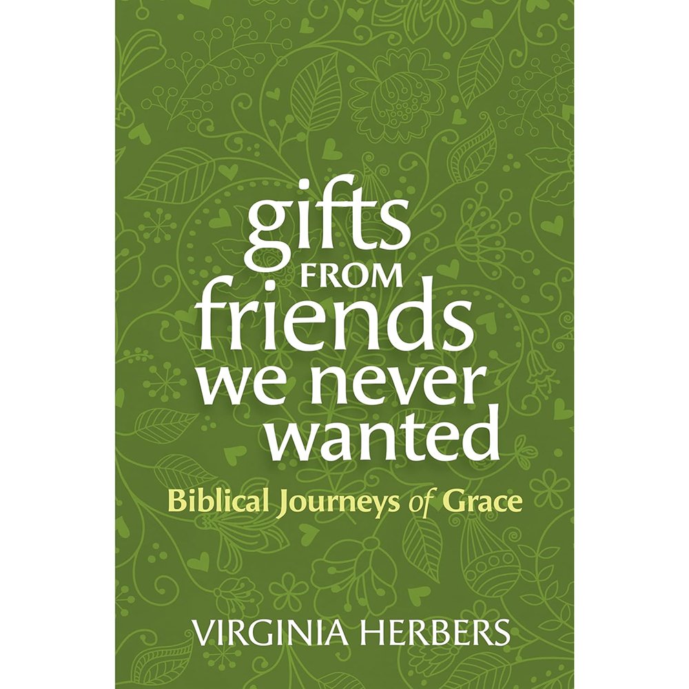 Gifts from Friends We Never Wanted: Biblical Journeys of Grace