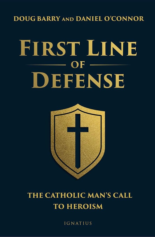 The First Line of Defense: The Catholic Man’s Call to Heroism